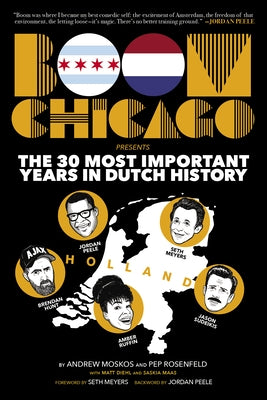 Boom Chicago Presents the 30 Most Important Years in Dutch History by Moskos, Andrew