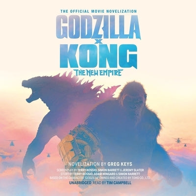 Godzilla X Kong: The New Empire: The Official Movie Novelization by Keyes, Greg