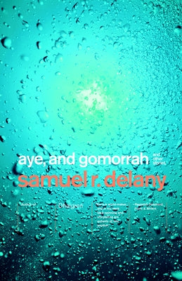 Aye, and Gomorrah: And Other Stories by Delany, Samuel R.