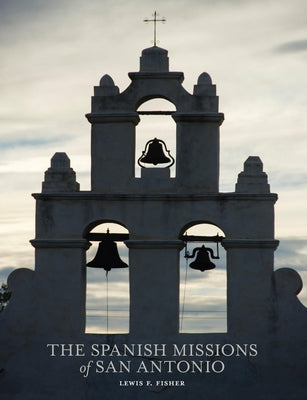 The Spanish Missions of San Antonio by Fisher, Lewis F.