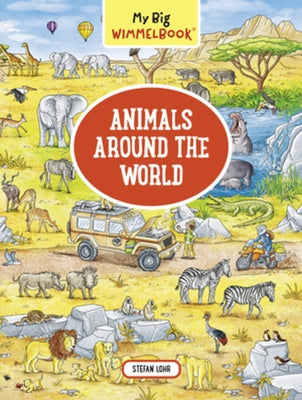 My Big Wimmelbook(r) - Animals Around the World: A Look-And-Find Book (Kids Tell the Story) by Lohr, Stefan