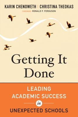 Getting It Done: Leading Academic Success in Unexpected Schools by Chenoweth, Karin
