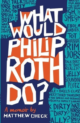 What Would Philip Roth Do?: A Memoir by Check, Matthew