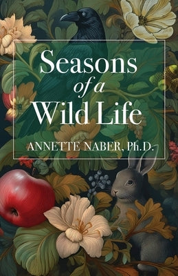 Seasons of a Wild Life by Naber, Annette