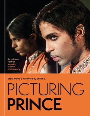 Picturing Prince: An Intimate Portrait: A Intimate Portrait Featuring Unseen Photography by Parke, Steve