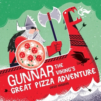 Gunnar the Viking's Great Pizza Adventure by Vaisberg, Diego