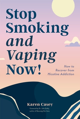 Stop Smoking and Vaping Now!: How to Recover from Nicotine Addiction (Daily Meditation Guide to Quit Smoking) by Casey, Karen