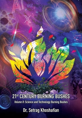 21st Century Burning Bushes Volume II: Science and Technology Burning Bushes by Khoshafian, Setrag
