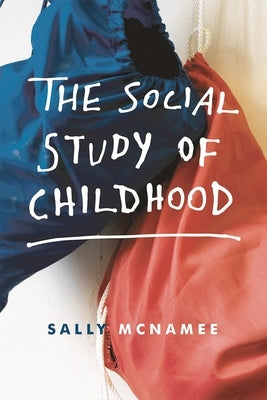 The Social Study of Childhood by McNamee, Sally