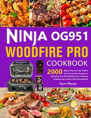 Ninja OG951 Woodfire Pro Cookbook: 2000 Days of Easy and Tasty Outdoor Grill and Smoker Recipes for Mastering Your Grill, Elevating Your Cookouts, and by Bingsley, Zagnus