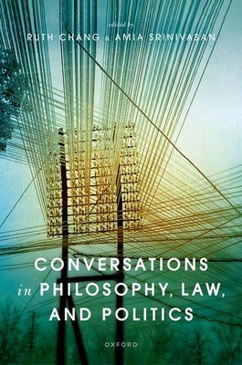 Conversations in Philosophy, Law, and Politics by Chang, Ruth