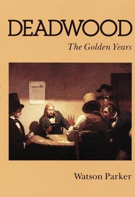 Deadwood: The Golden Years by Parker, Watson