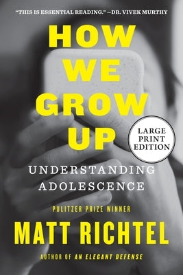 How We Grow Up: Understanding Adolescence by Richtel, Matt
