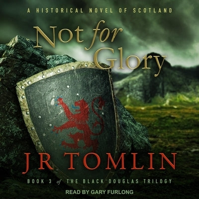 Not for Glory Lib/E: A Historical Novel of Scotland by Furlong, Gary