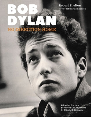 Bob Dylan: No Direction Home (Updated Edition) by Shelton, Robert