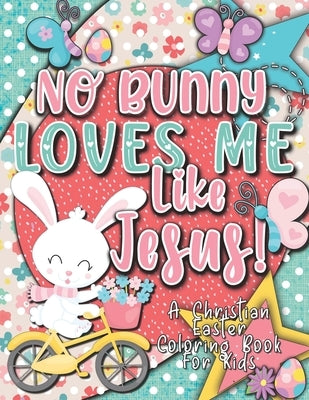 No Bunny Loves Me Like Jesus! Christian Easter Books for Kids: Easter Gifts for Kids by Gifts, Christian Faith
