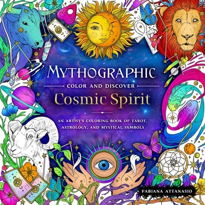 Mythographic Color and Discover: Cosmic Spirit: An Artist's Coloring Book of Tarot, Astrology, and Mystical Symbols by Attanasio, Fabiana