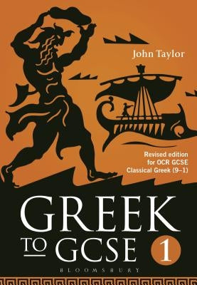 Greek to Gcse: Part 1: Revised Edition for OCR GCSE Classical Greek (9-1) by Taylor, John