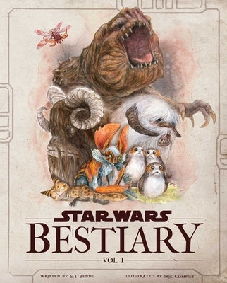 Star Wars Bestiary, Vol. 1: Creatures of the Galaxy by Bende, S. T.