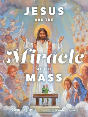 Jesus and the Miracle of the Mass by Jagla, Gracie