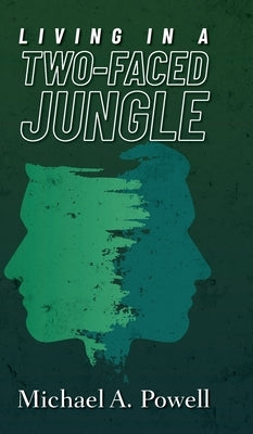 Living In A Two-Faced Jungle by Powell, Michael