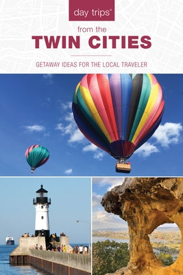 Day Trips(r) from the Twin Cities: Getaway Ideas for the Local Traveler by McClintick, Lisa Meyers
