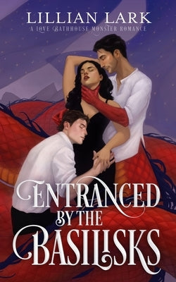 Entranced by the Basilisks: A Love Bathhouse Monster Romance by Lark, Lillian