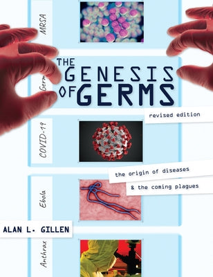 The Genesis of Germs: The Origin of Diseases & the Coming Plagues by Gillen, Alan L.