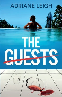 The Guests: An absolutely addictive and unputdownable psychological thriller by Leigh, Adriane