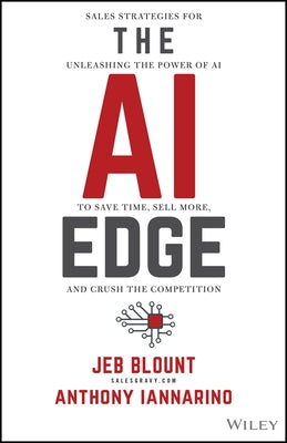The AI Edge: Sales Strategies for Unleashing the Power of AI to Save Time, Sell More, and Crush the Competition by Blount, Jeb