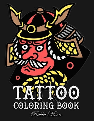 Tattoo Coloring Book: An Adult Coloring Book with Awesome, Sexy, and Relaxing Tattoo Designs for Men and Women by Moon, Rabbit