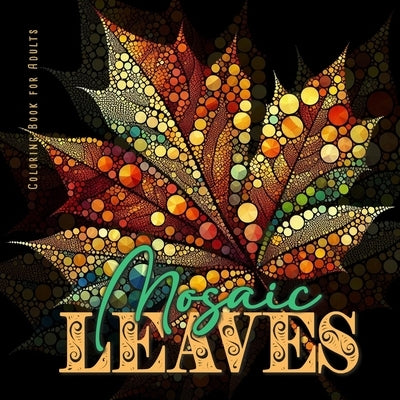 Mosaic Leaves Coloring Book for Adults: Abstract Autumn Coloring Book Grayscale Autumn Leaves Coloring Book Mosaic coloring book by Publishing, Monsoon