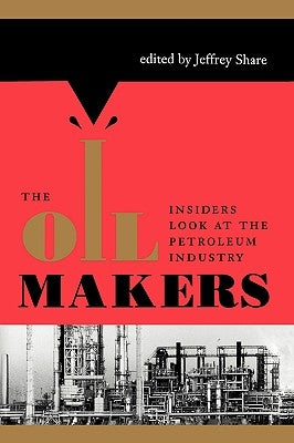The Oil Makers: Insiders Look at the Petroleum Industry by Share, Jeffrey