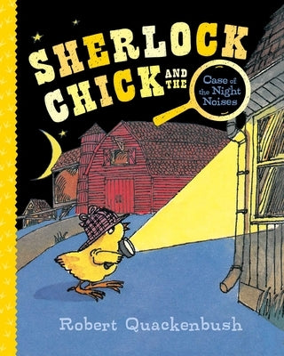 Sherlock Chick and the Case of the Night Noises by Quackenbush, Robert