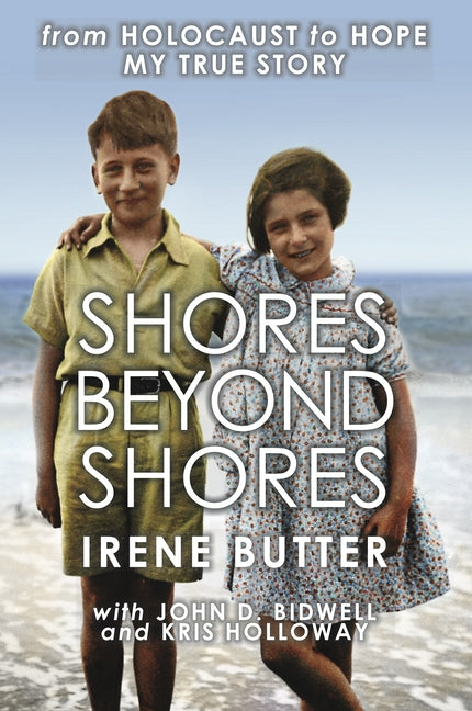 Shores Beyond Shores: From Holocaust to Hope - My True Story by Hasenburg Butter, Irene