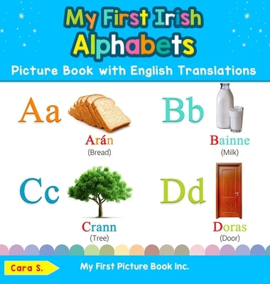 My First Irish Alphabets Picture Book with English Translations: Bilingual Early Learning & Easy Teaching Irish Books for Kids by S, Cara