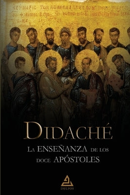 Didaché La enseñanza de los doce apóstoles by AnÃ³nimo