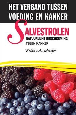 Salvestrolen: Natuurlijke bescherming tegen kanker: het verband tussen voeding en kanker by Schaefer, Brian a.