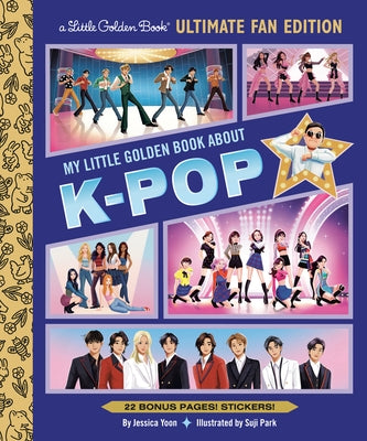My Little Golden Book about K-Pop Ultimate Fan Edition: 22 Bonus Pages! Stickers! by Yoon, Jessica