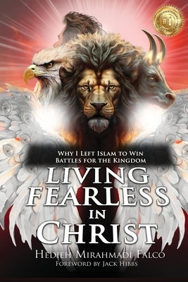 Living Fearless in Christ: Why I Left Islam to Win Battles for the Kingdom by Mirahmadi Falco, Hedieh