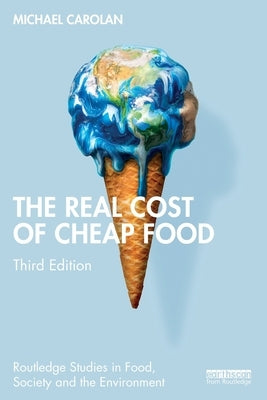 The Real Cost of Cheap Food by Carolan, Michael