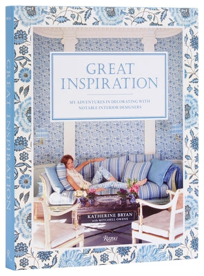 Great Inspiration: My Adventures in Decorating with Notable Interior Designers by Bryan, Katherine