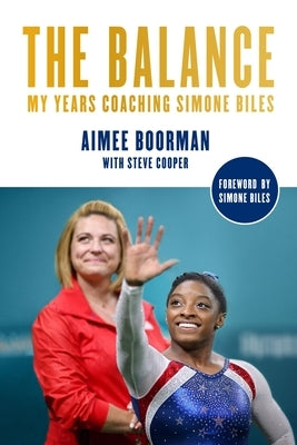 The Balance: My Years Coaching Simone Biles by Boorman, Aimee