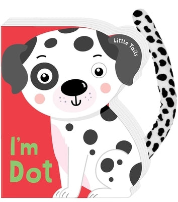 Little Tails: I'm Dot the Dalmatian Dog: Board Book with Plush Tail by Brown, Judy