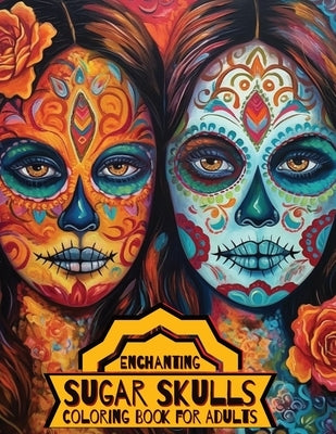 Enchanting Sugar Skulls Coloring Book for Adults: 50 Dia de Los Muertos Designs with Beautiful Flowers for Stress Relief, Relaxation, and Mindfulness by Slewfoot, Ole