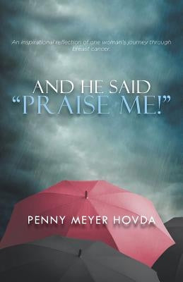 And He Said, Praise Me! by Hovda, Penny Meyer