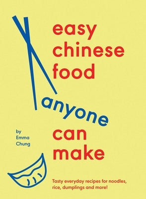 Easy Chinese Food Anyone Can Make by Chung, Emma