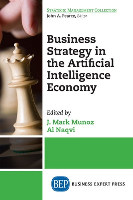 Business Strategy in the Artificial Intelligence Economy by Munoz, J. Mark