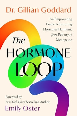 The Hormone Loop: An Empowering Guide to Restoring Hormonal Harmony, from Puberty to Menopause by Goddard, Gillian