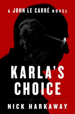 Karla's Choice: A John Le Carré Novel by Harkaway, Nick